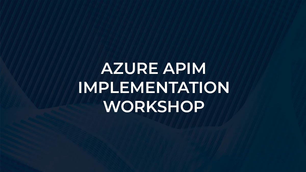 Azure APIM Implementation Workshop